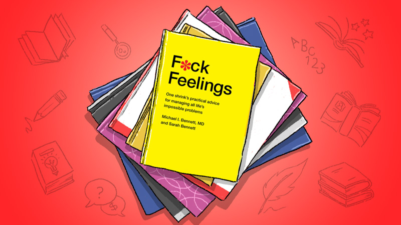 F*ck Feelings: A Book On How Life Is Kind Of Terrible But That’s OK