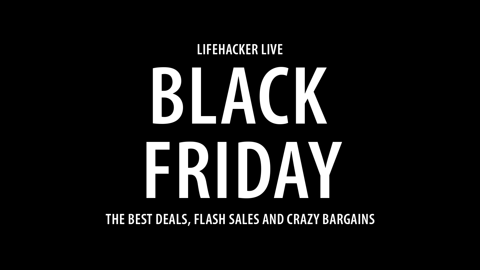 Live Blogging Black Friday’s Best Deals, Flash Sales And Crazy Bargains